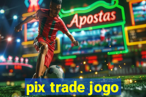 pix trade jogo